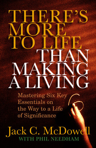 There's More to Life Than Making a Living: Mastering Six Key Essentials on the Way to a Life of Significance