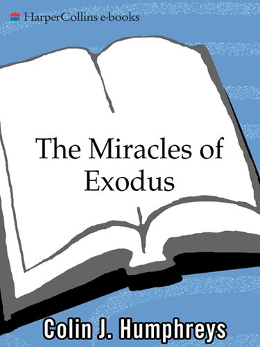The Miracles of Exodus: A Scientist's Discovery of the Extraordinary Natural Causes of the Biblical Stories