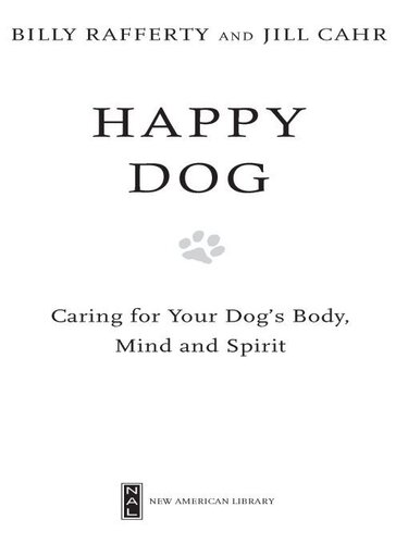 Happy Dog: Caring For Your Dog's Body, Mind and Spirit
