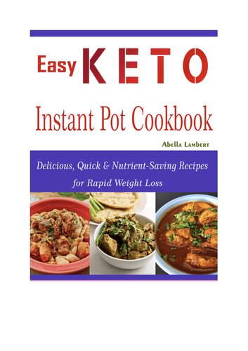 Easy Keto Instant Pot Cookbook: Delicious, Quick & Nutrient-Saving Recipes for Rapid Weight Loss