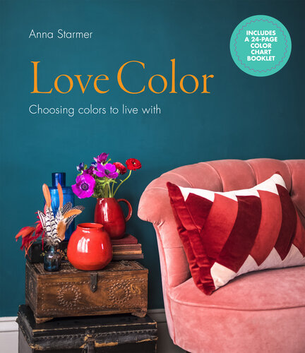 Love Color: Choosing Colors to Live With by Anna Starmer