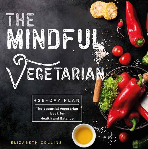 The Mindful Vegetarian: A 28-Day Plan. The Essential Vegetarian Book for Health and Balance