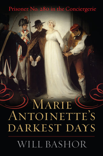 Marie Antoinette's Darkest Days: Prisoner No. 280 in the Conciergerie [Retail]