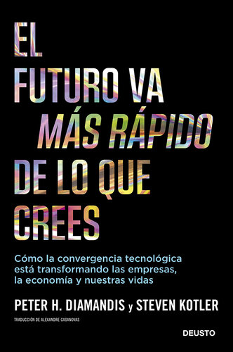 El futuro va más rápido de lo que crees: Cómo la convergencia tecnológica está transformando las empresas, la economía y nuestras vidas