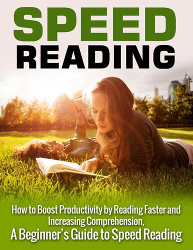 Speed Reading: How to Boost Productivity by Reading Faster and Increasing Comprehension: A Beginner's Guide to Speed Reading
