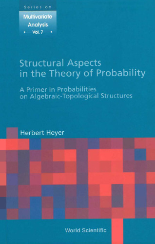 Structural Aspects in the Theory of Probability: A Primer In Probabilities On Algebraic-Topological Structures