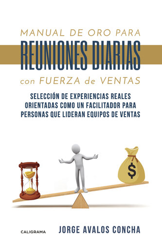 Manual de oro para reuniones diarias con fuerza de ventas: Selección de experiencias reales orientadas como un facilitador para personas que lideran equipos de ventas