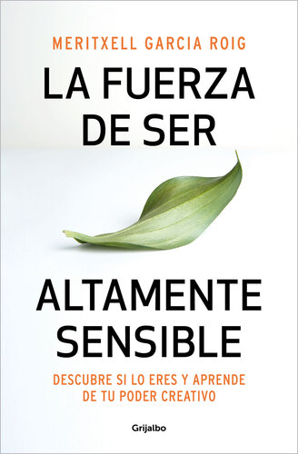 La fuerza de ser altamente sensible: Descubre si lo eres y aprende de tu poder creativo