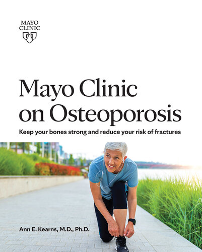 Mayo Clinic on Osteoporosis: Keep your bones strong and reduce your risk of fractures