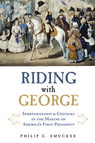Riding with George: Sportsmanship & Chivalry in the Making of America's First President