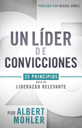 Un Líder de Convicciones: 25 Principios Para Un Liderazgo Relevante