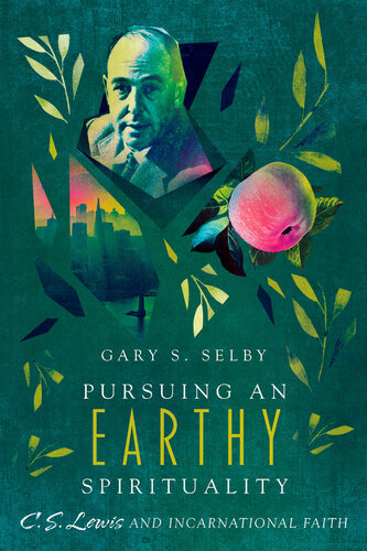 Pursuing an Earthy Spirituality: C. S. Lewis and Incarnational Faith