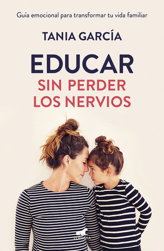 Educar sin perder los nervios: Guía emocional para transformar tu vida familiar