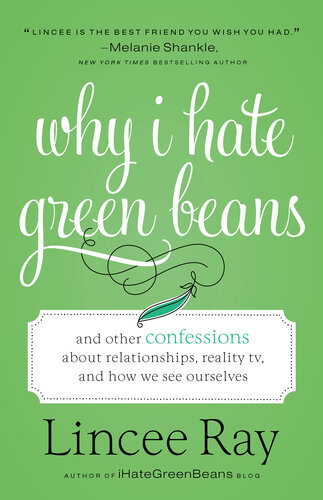 Why I Hate Green Beans: And Other Confessions about Relationships, Reality TV, and How We See Ourselves
