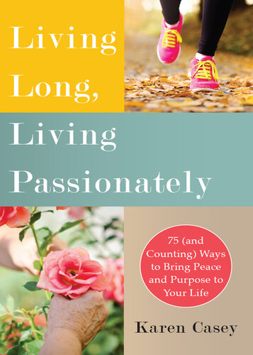 Living Long, Living Passionately: 75 (and Counting) Ways to Bring Peace and Purpose to Your Life