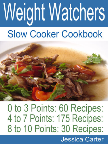 Weight Watchers Slow Cooker Cookbook: 0 to 3 Points 60 Recipes: 4 to 7 Points 175 Recipes: 8 to 10 points 30 Recipes