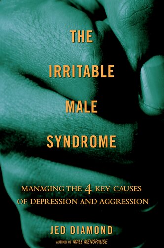 The Irritable Male Syndrome: Understanding and Managing the 4 Key Causes of Depression and Aggression