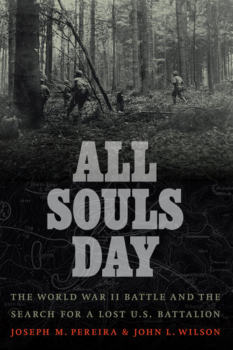 All Souls Day: The World War II Battle and the Search for a Lost U.S. Battalion