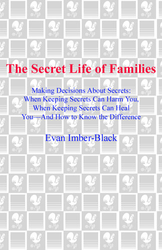 The Secret Life of Families: Making Decisions About Secrets: When Keeping Secrets Can Harm You, When Keeping Secrets Can Heal You--And How to Know the Difference