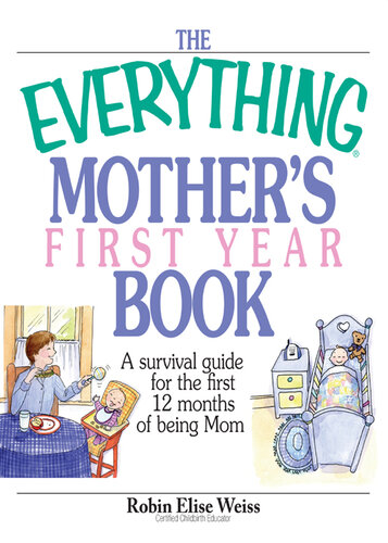The Everything Mother's First Year Book: A Survival Guide for the First 12 Months of Being a Mom