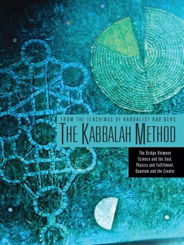 The Kabbalah Method: The Bridge Between Science and the Soul, Physics and Fulfillment, Quantum and the Creator