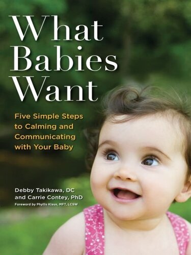 What Babies Want: Five Simple Steps to Calming and Communicating with Your Baby