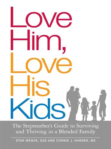 Love Him, Love His Kids: The Stepmother's Guide to Surviving and Thriving in a Blended Family