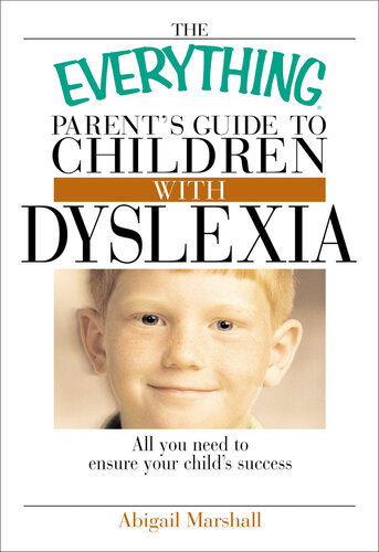 The Everything Parent's Guide To Children With Dyslexia: All You Need To Ensure Your Child's Success