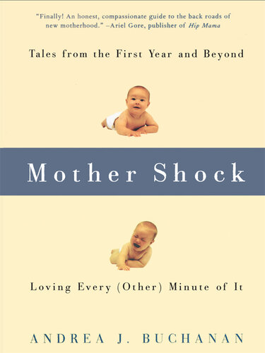 Mother Shock: Tales from the First Year and Beyond — Loving Every (Other) Minute of It