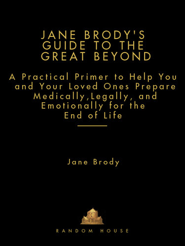 Jane Brody's Guide to the Great Beyond: Prepare Now for a Smooth Ride to the End of Life