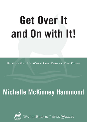 Get Over It and On with It: How to Get Up When Life Knocks You Down