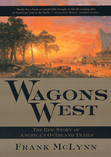 Wagons West: The Epic Story of America's Overland Trails