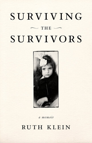Surviving the Survivors: A Memoir