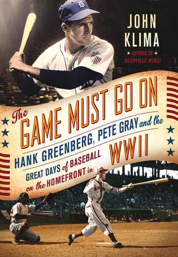 The Game Must Go On: Hank Greenberg, Pete Gray, and the Great Days of Baseball on the Home Front in WWII