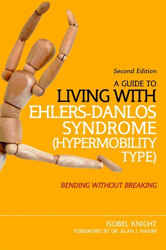 A Guide to Living with Ehlers-Danlos Syndrome (Hypermobility Type): Bending without Breaking ()