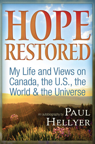 Hope Restored: An Autobiography by Paul Hellyer: My Life and Views on Canada, the U.S., the World & the Universe