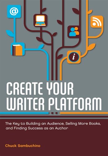 Create Your Writer Platform: The Key to Building an Audience, Selling More Books, and Finding Success as an Author