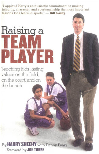 Raising a Team Player: Teaching Kids Lasting Values on the Field, on the Court, and on the Bench