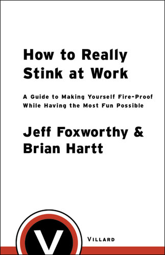 How to Really Stink at Work: A Guide to Making Yourself Fire-Proof While Having the Most Fun Possible