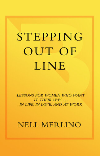 Stepping Out of Line: Lessons for Women Who Want It Their Way . . . In Life, In Love, and At Work