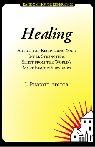 Healing: Advice for Recovering Your Inner Strength and Spirit from the World's Most Famous Survivors