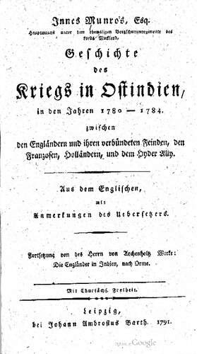 Geschichte des Kriegs in Ostindien in den Jahren 1780-1784 zwischen den Engländern und ihren verbündeten Feinden, den Franzosen, Holländern und dem Hyder Ally