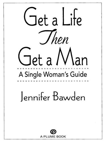 Get a Life, Then Get a Man: A Single Woman's Guide