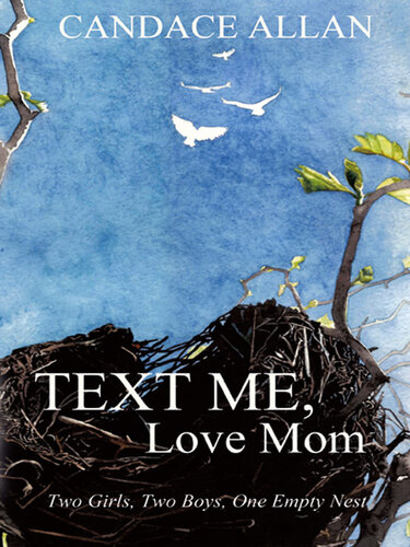 Text Me, Love Mom: Two Girls, Two Boys, One Empty Nest