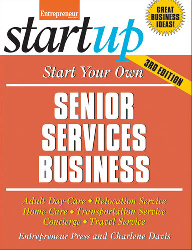 Start Your Own Senior Services Business: Adult Day-Care, Relocation Service, Home-Care, Transportation Service, Concierge, Travel Service