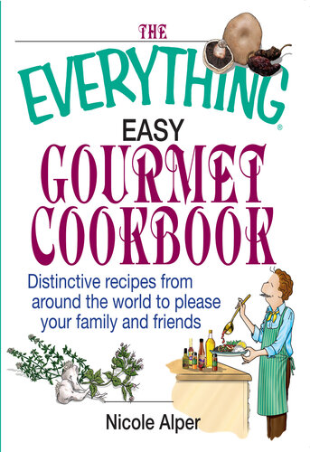 The Everything Easy Gourmet Cookbook: Over 250 Distinctive recipes from arounf the world to please your family and friends