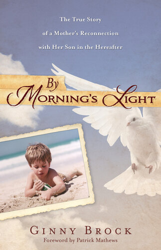 By Morning's Light: The True Story of a Mother's Reconnection with her Son in the Hereafter