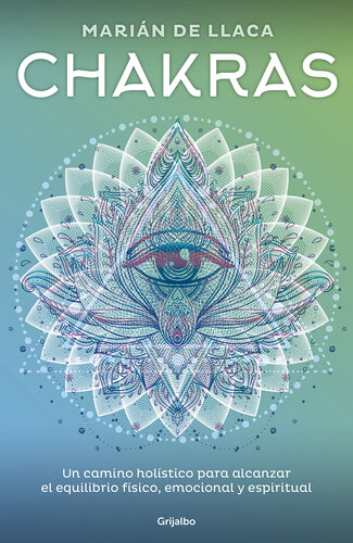 Chakras: Un camino holístico para alcanzar el equilibrio físico, emocional y espiritual