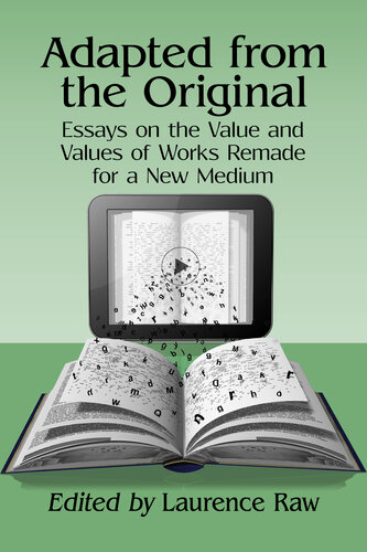 Adapted from the Original: Essays on the Value and Values of Works Remade for a New Medium