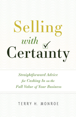 Selling with Certainty: Straightforward Advice for Cashing In on the Full Value of Your Business
